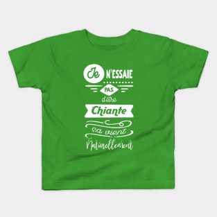 je n'essaie pas d'être chiante, ça vient naturellement Kids T-Shirt